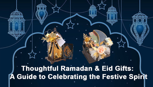 Thoughtful Ramadan & Eid Gifts: A Guide to Celebrating the Festive Spirit